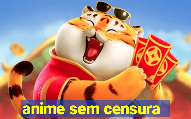 anime sem censura